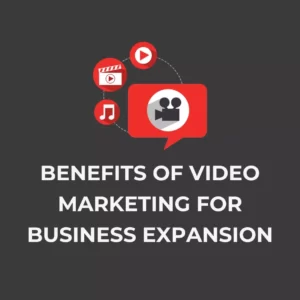 Benefits of Video Marketing for Business Expansion
