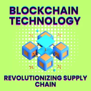 Blockchain Technology is Revolutionizing Supply Chain